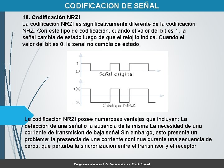 CODIFICACION DE SEÑAL 10. Codificación NRZI La codificación NRZI es significativamente diferente de la