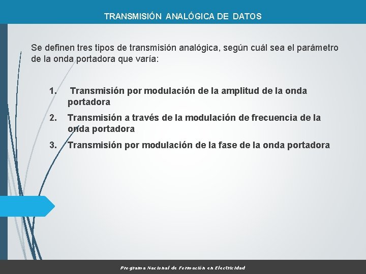TRANSMISIÓN ANALÓGICA DE DATOS Se definen tres tipos de transmisión analógica, según cuál sea
