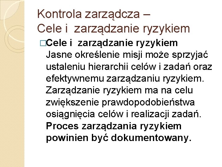 Kontrola zarządcza – Cele i zarządzanie ryzykiem �Cele i zarządzanie ryzykiem Jasne określenie misji