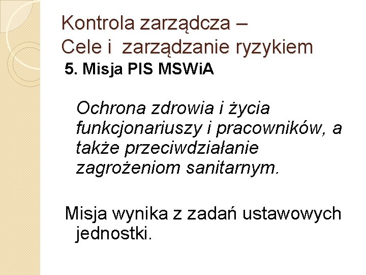 Kontrola zarządcza – Cele i zarządzanie ryzykiem 5. Misja PIS MSWi. A Ochrona zdrowia