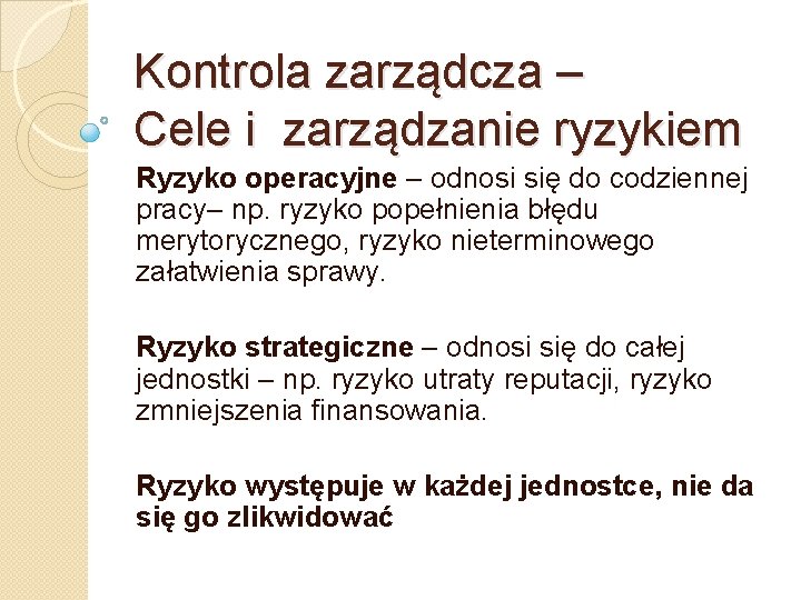 Kontrola zarządcza – Cele i zarządzanie ryzykiem Ryzyko operacyjne – odnosi się do codziennej