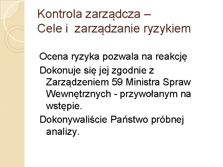 Kontrola zarządcza – Cele i zarządzanie ryzykiem Ocena ryzyka pozwala na reakcję Dokonuje się