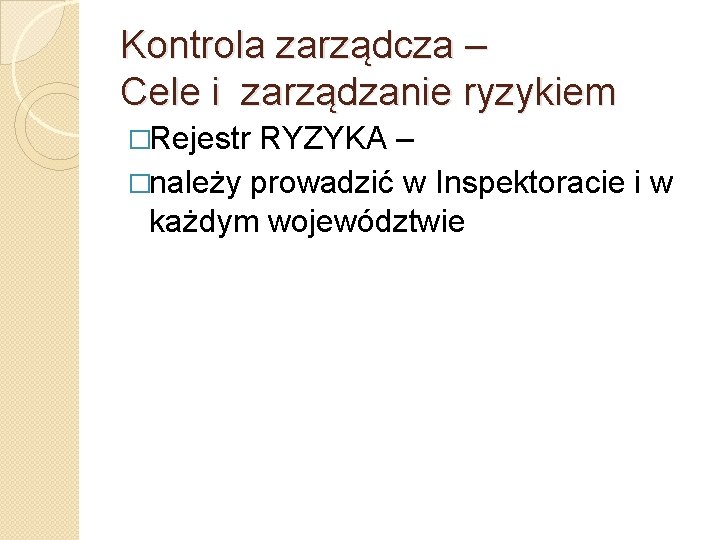 Kontrola zarządcza – Cele i zarządzanie ryzykiem �Rejestr RYZYKA – �należy prowadzić w Inspektoracie
