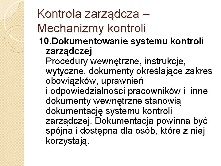 Kontrola zarządcza – Mechanizmy kontroli 10. Dokumentowanie systemu kontroli zarządczej Procedury wewnętrzne, instrukcje, wytyczne,