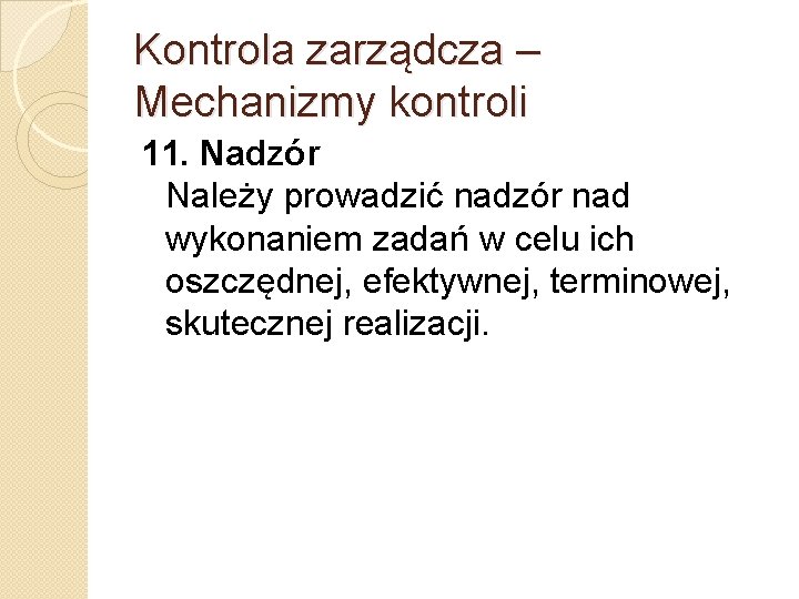 Kontrola zarządcza – Mechanizmy kontroli 11. Nadzór Należy prowadzić nadzór nad wykonaniem zadań w