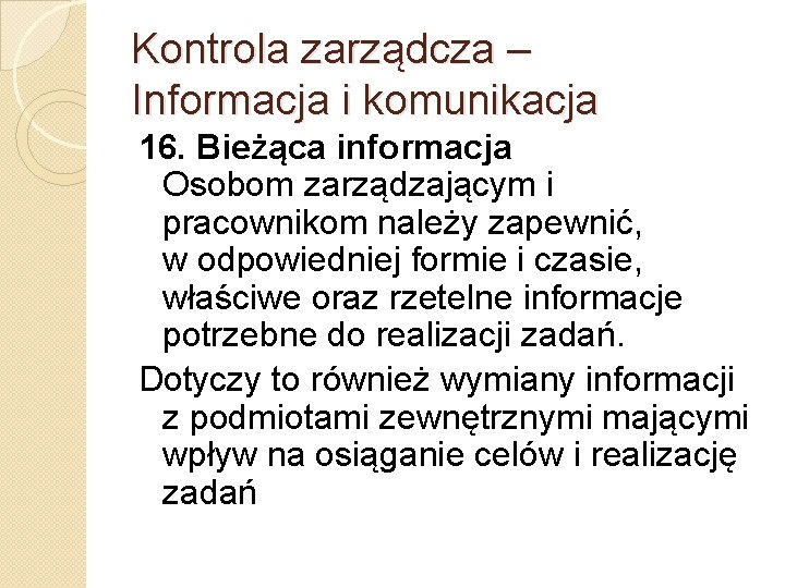 Kontrola zarządcza – Informacja i komunikacja 16. Bieżąca informacja Osobom zarządzającym i pracownikom należy