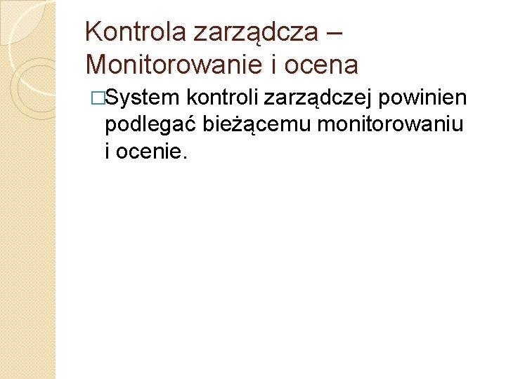 Kontrola zarządcza – Monitorowanie i ocena �System kontroli zarządczej powinien podlegać bieżącemu monitorowaniu i