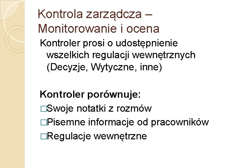 Kontrola zarządcza – Monitorowanie i ocena Kontroler prosi o udostępnienie wszelkich regulacji wewnętrznych (Decyzje,