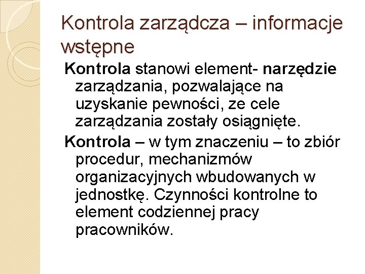 Kontrola zarządcza – informacje wstępne Kontrola stanowi element- narzędzie zarządzania, pozwalające na uzyskanie pewności,