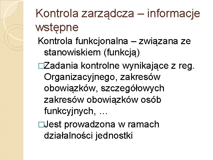 Kontrola zarządcza – informacje wstępne Kontrola funkcjonalna – związana ze stanowiskiem (funkcją) �Zadania kontrolne