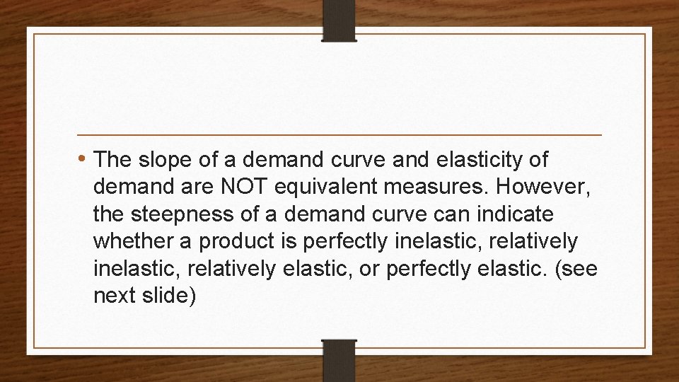  • The slope of a demand curve and elasticity of demand are NOT