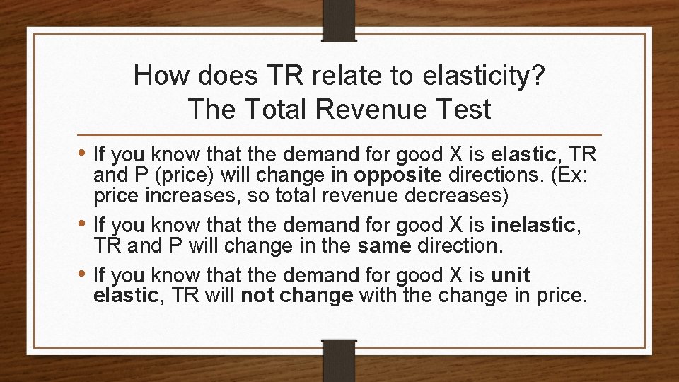 How does TR relate to elasticity? The Total Revenue Test • If you know