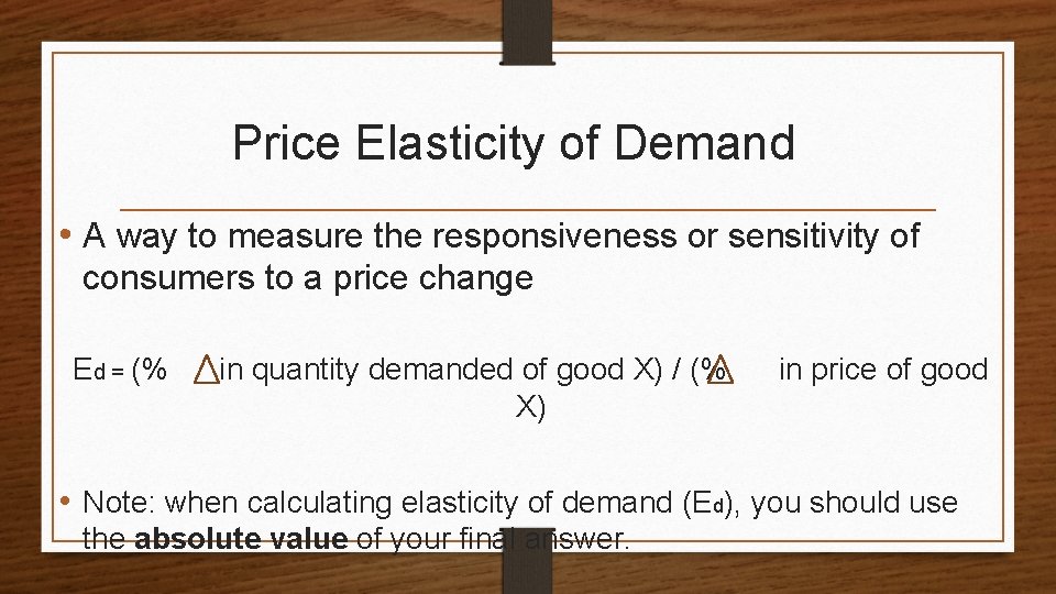 Price Elasticity of Demand • A way to measure the responsiveness or sensitivity of