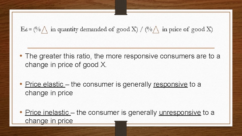  • The greater this ratio, the more responsive consumers are to a change