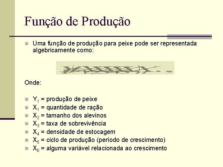 Função de Produção n Uma função de produção para peixe pode ser representada algebricamente