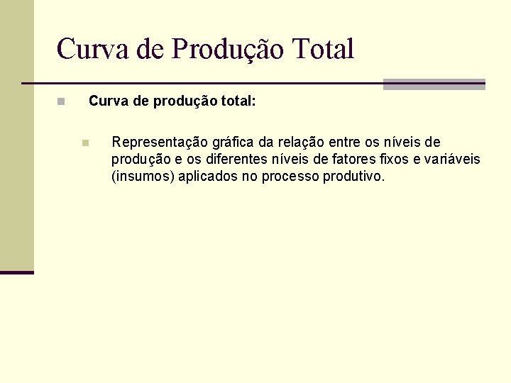 Curva de Produção Total n Curva de produção total: n Representação gráfica da relação
