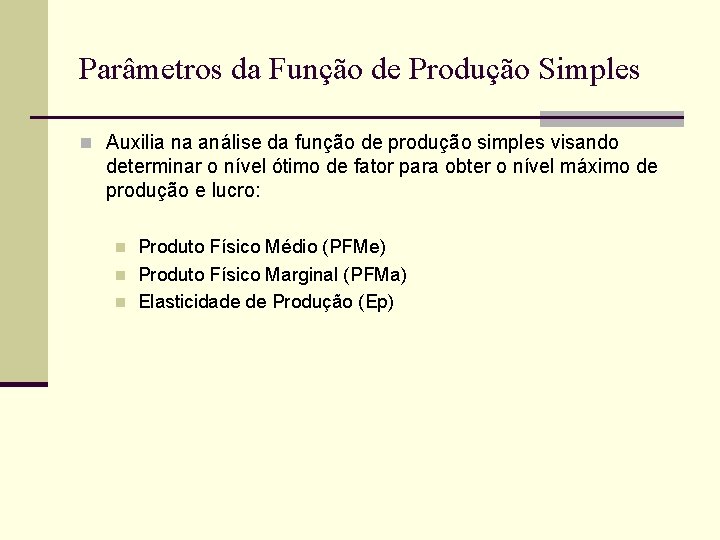 Parâmetros da Função de Produção Simples n Auxilia na análise da função de produção