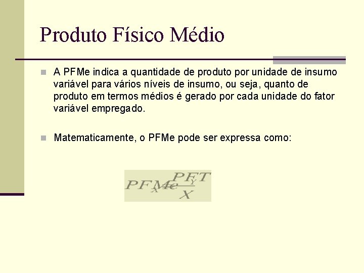 Produto Físico Médio n A PFMe indica a quantidade de produto por unidade de