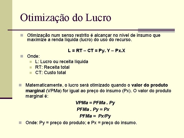 Otimização do Lucro n Otimização num senso restrito é alcançar no nível de insumo