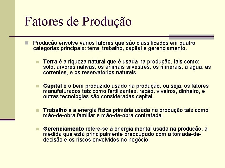 Fatores de Produção n Produção envolve vários fatores que são classificados em quatro categorias