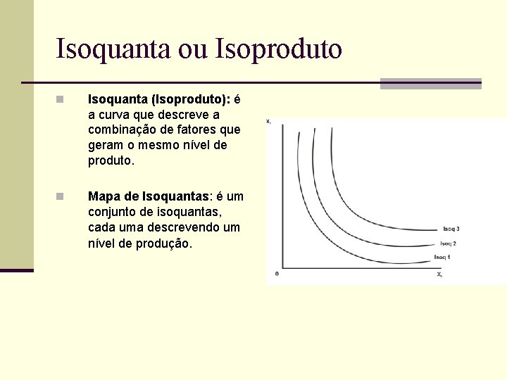 Isoquanta ou Isoproduto n Isoquanta (Isoproduto): é a curva que descreve a combinação de