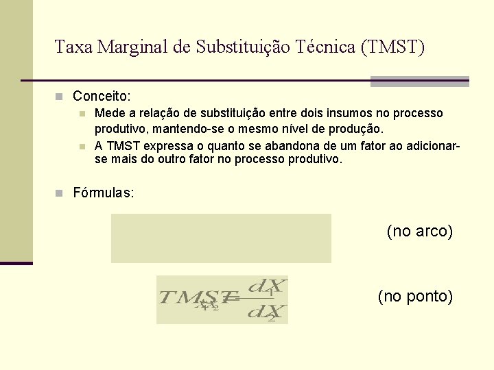 Taxa Marginal de Substituição Técnica (TMST) n Conceito: n Mede a relação de substituição
