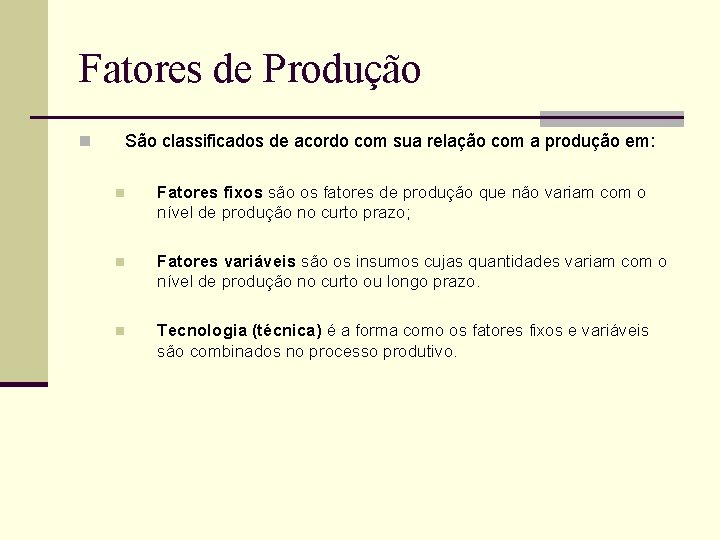 Fatores de Produção n São classificados de acordo com sua relação com a produção