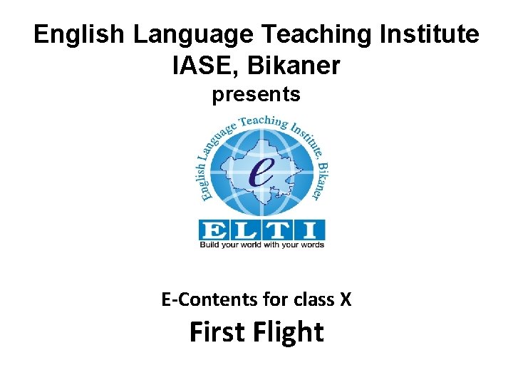 English Language Teaching Institute IASE, Bikaner presents E-Contents for class X First Flight 