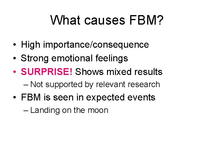 What causes FBM? • High importance/consequence • Strong emotional feelings • SURPRISE! Shows mixed