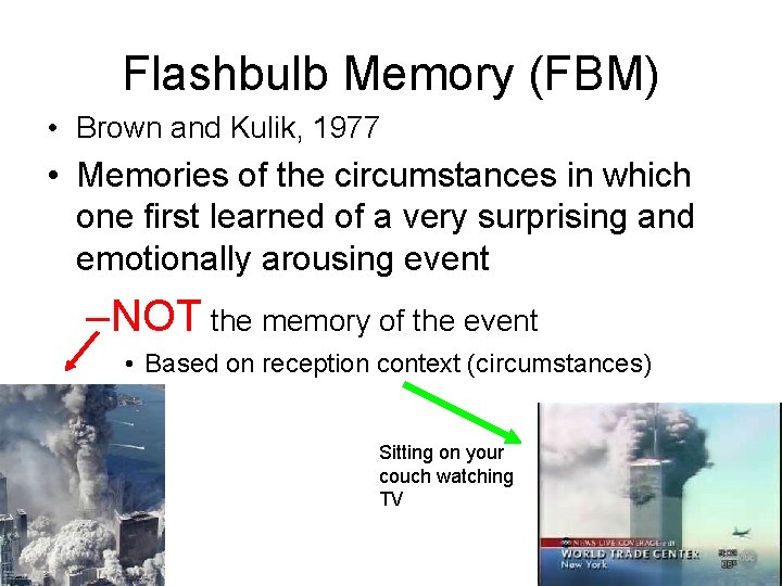 Flashbulb Memory (FBM) • Brown and Kulik, 1977 • Memories of the circumstances in