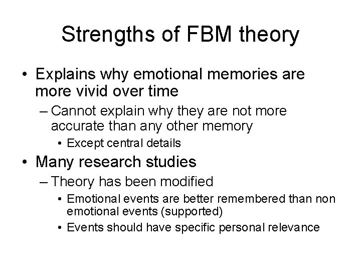 Strengths of FBM theory • Explains why emotional memories are more vivid over time