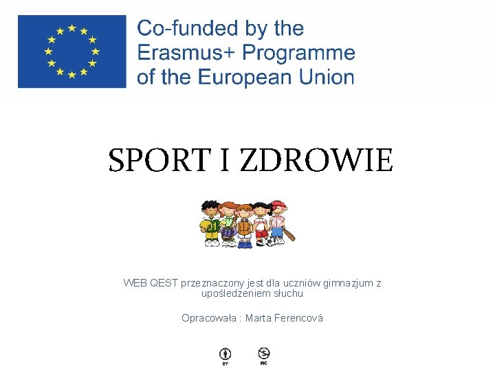 SPORT I ZDROWIE WEB QEST przeznaczony jest dla uczniów gimnazjum z upośledzeniem słuchu Opracowała