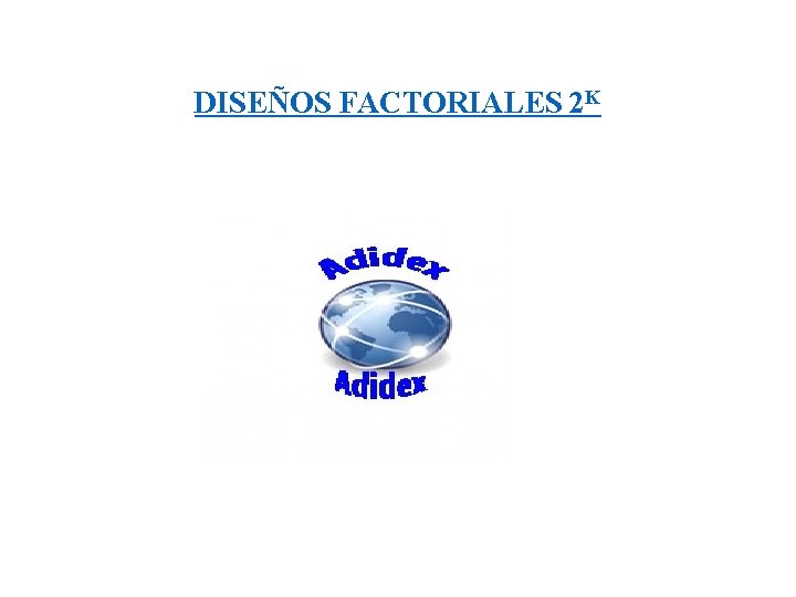 DISEÑOS FACTORIALES 2 K 