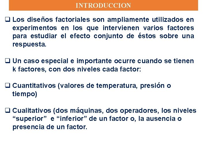 INTRODUCCION q Los diseños factoriales son ampliamente utilizados en experimentos en los que intervienen