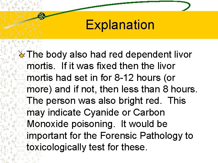 Explanation The body also had red dependent livor mortis. If it was fixed then