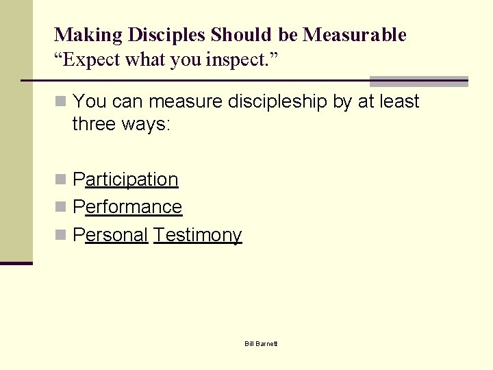 Making Disciples Should be Measurable “Expect what you inspect. ” n You can measure