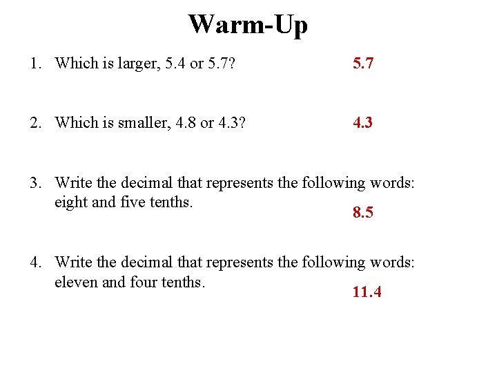 Warm-Up 1. Which is larger, 5. 4 or 5. 7? 5. 7 2. Which