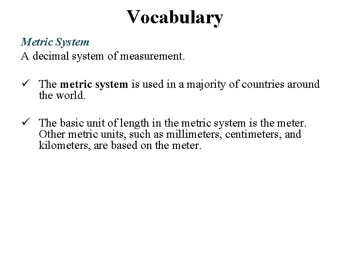 Vocabulary Metric System A decimal system of measurement. The metric system is used in