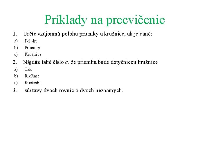 Príklady na precvičenie 1. Určte vzájomnú polohu priamky a kružnice, ak je dané: a)