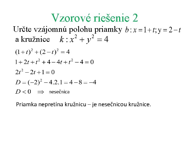 Vzorové riešenie 2 Určte vzájomnú polohu priamky a kružnice nesečnica Priamka nepretína kružnicu –