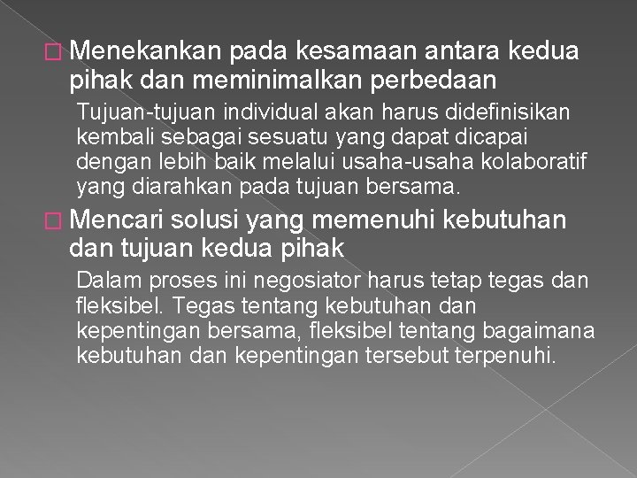 � Menekankan pada kesamaan antara kedua pihak dan meminimalkan perbedaan Tujuan-tujuan individual akan harus