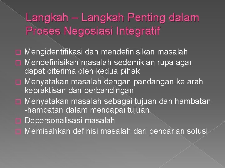 Langkah – Langkah Penting dalam Proses Negosiasi Integratif � � � Mengidentifikasi dan mendefinisikan