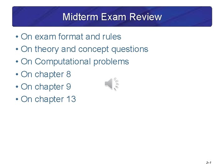 Midterm Exam Review • On exam format and rules • On theory and concept