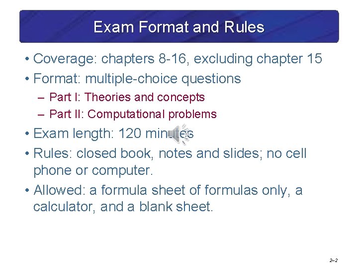 Exam Format and Rules • Coverage: chapters 8 -16, excluding chapter 15 • Format: