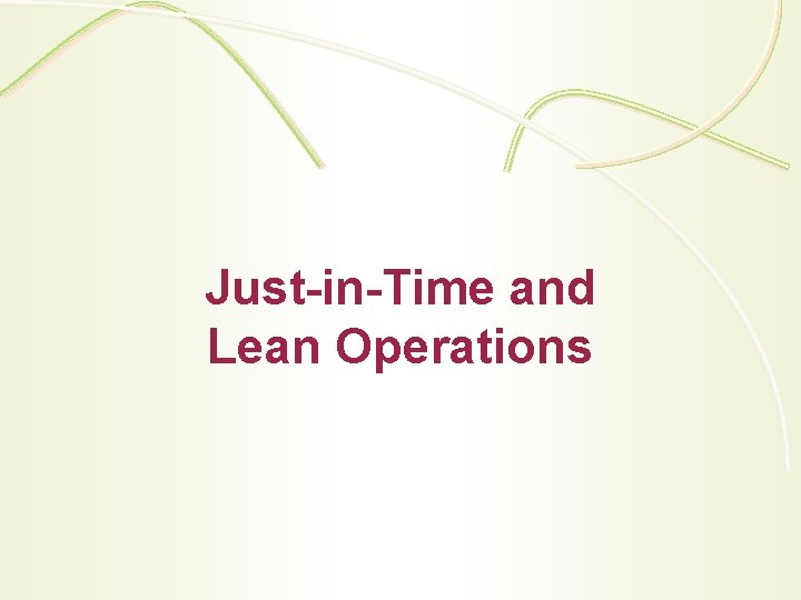 Just-in-Time and Lean Operations Just-in-Time and Lean Operations