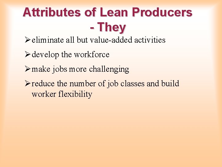 Attributes of Lean Producers - They Ø eliminate all but value-added activities Ø develop Attributes of Lean Producers - They Ø eliminate all but value-added activities Ø develop