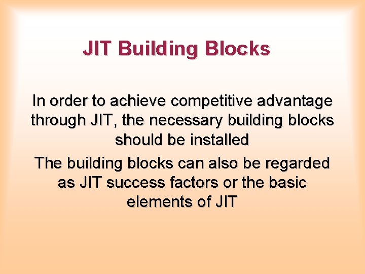 JIT Building Blocks In order to achieve competitive advantage through JIT, the necessary building JIT Building Blocks In order to achieve competitive advantage through JIT, the necessary building