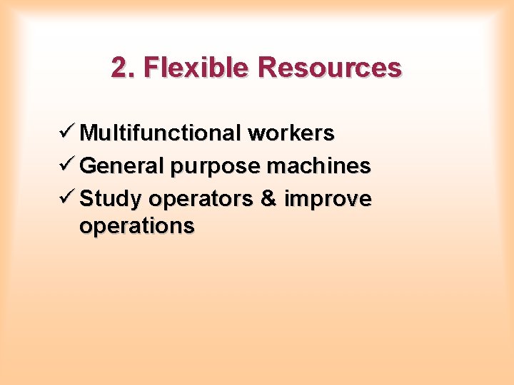 2. Flexible Resources ü Multifunctional workers ü General purpose machines ü Study operators & 2. Flexible Resources ü Multifunctional workers ü General purpose machines ü Study operators &