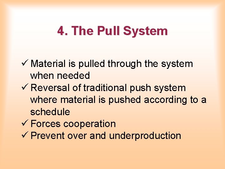 4. The Pull System ü Material is pulled through the system when needed ü 4. The Pull System ü Material is pulled through the system when needed ü