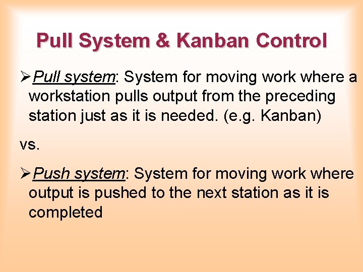 Pull System & Kanban Control ØPull system: System for moving work where a workstation Pull System & Kanban Control ØPull system: System for moving work where a workstation